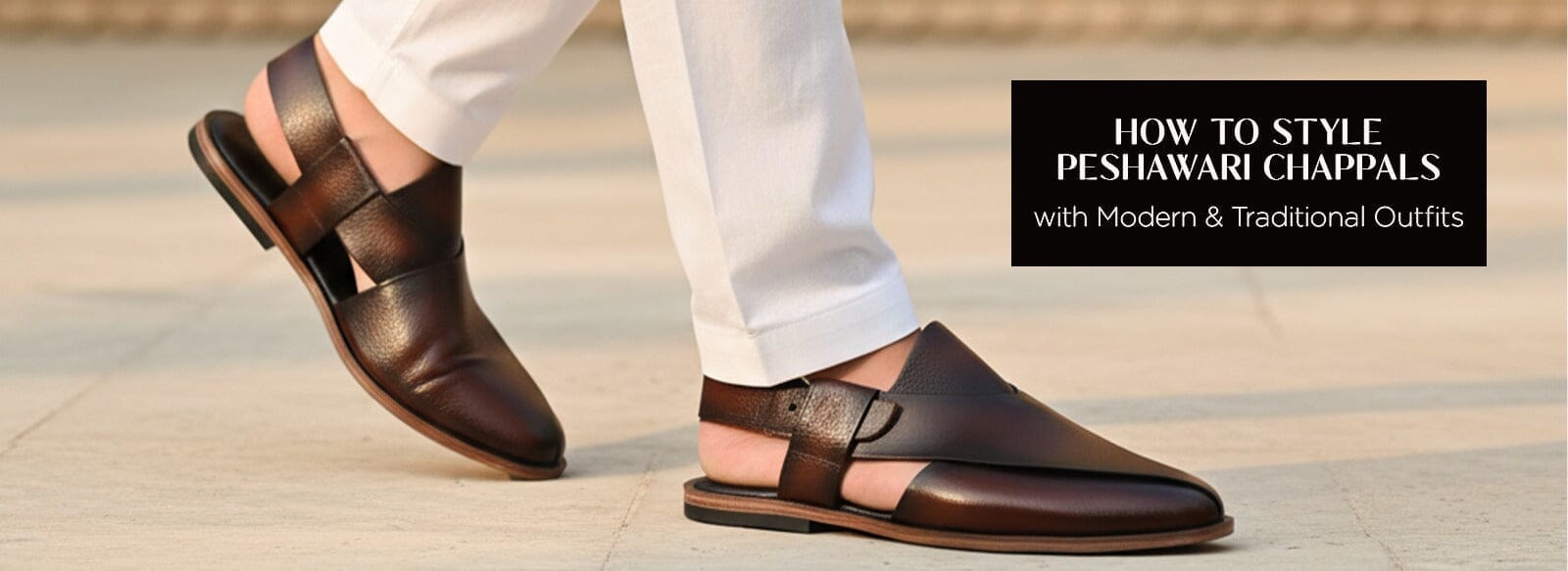 How to Style Peshawari Chappals with Modern and Traditional Outfits
