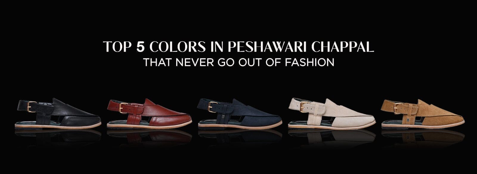 Top 5 Colors in Peshawari Chappal That Never Go Out of Fashion